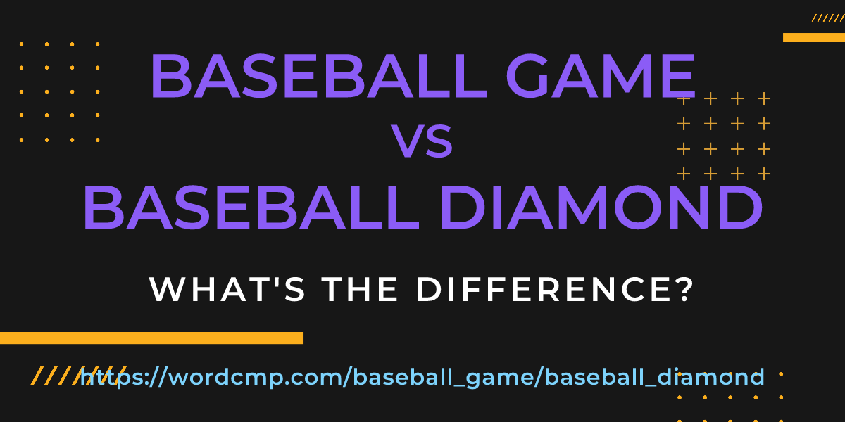 Difference between baseball game and baseball diamond