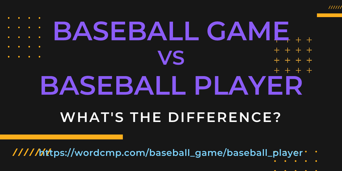 Difference between baseball game and baseball player