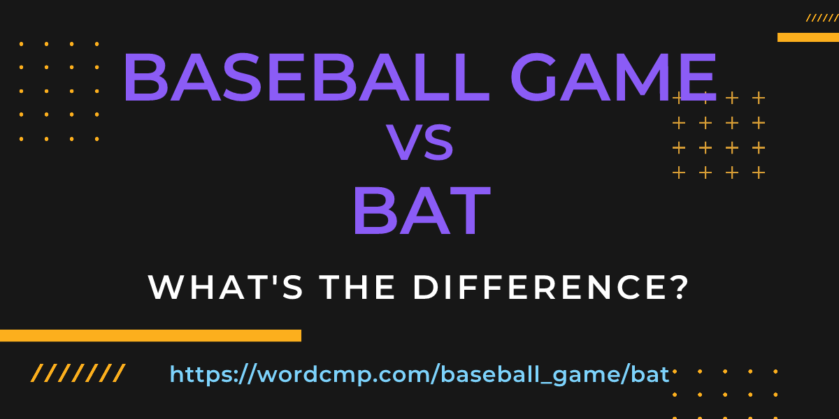 Difference between baseball game and bat