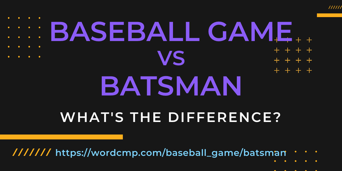Difference between baseball game and batsman