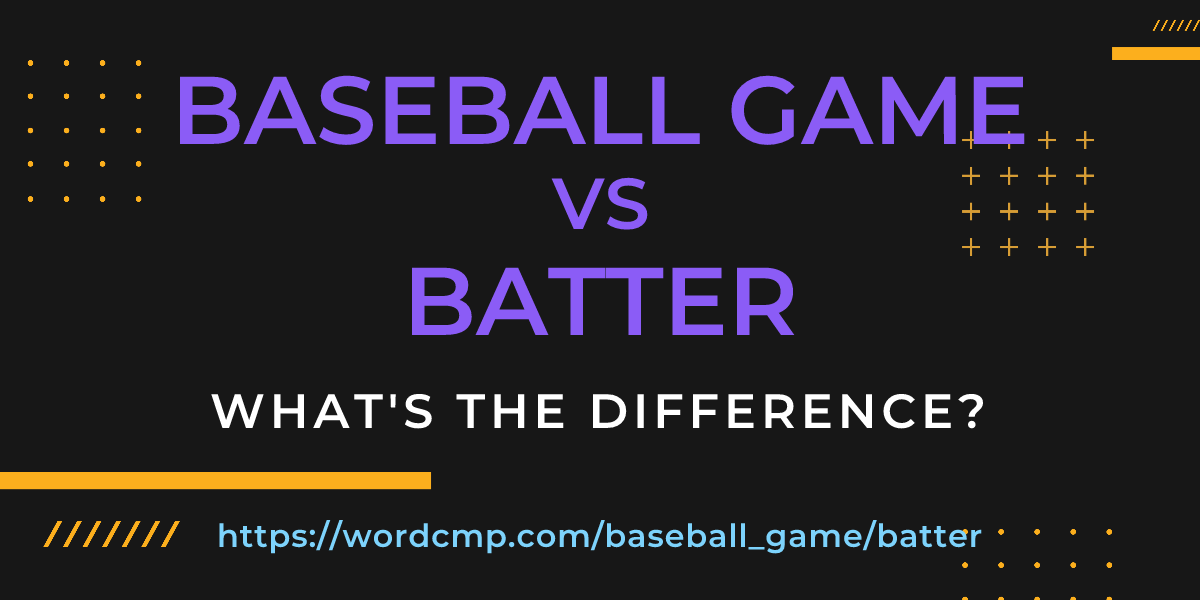 Difference between baseball game and batter