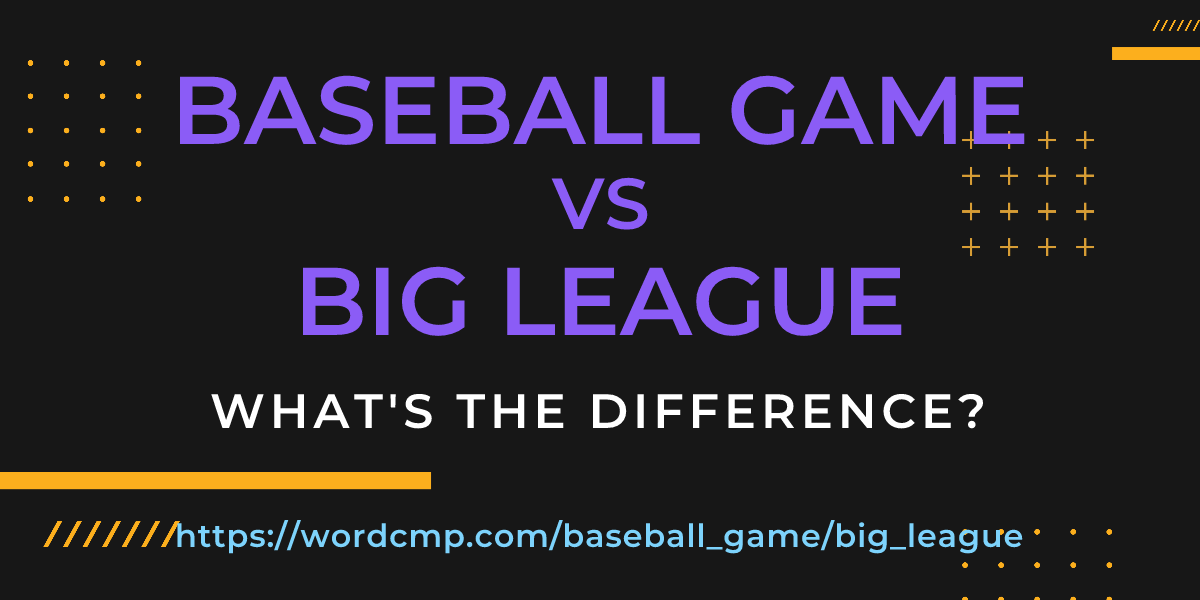 Difference between baseball game and big league