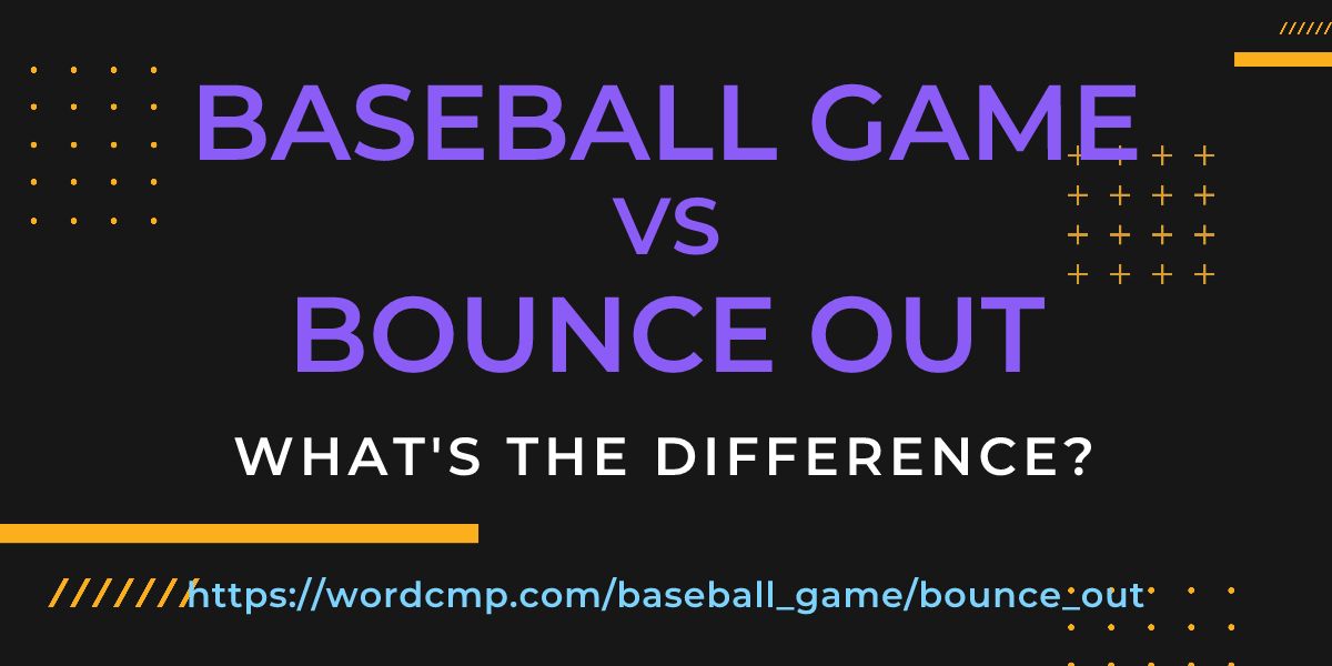 Difference between baseball game and bounce out