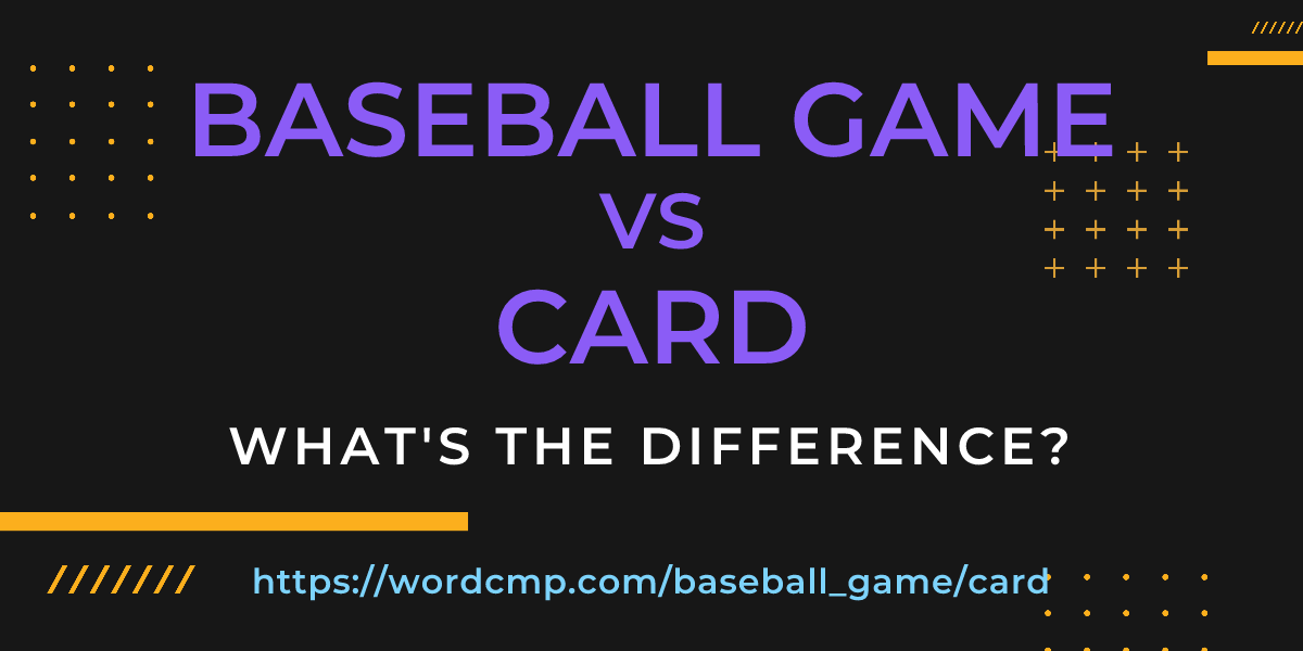 Difference between baseball game and card