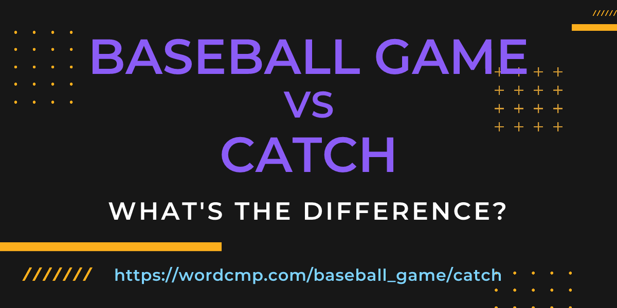 Difference between baseball game and catch