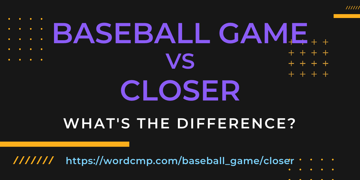 Difference between baseball game and closer