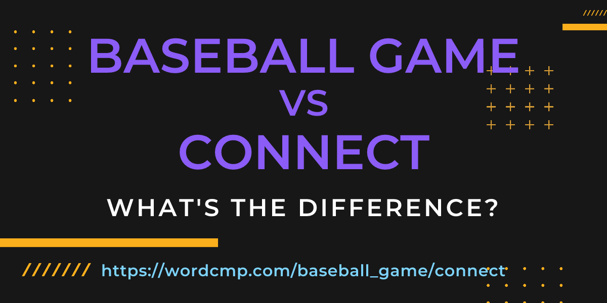 Difference between baseball game and connect