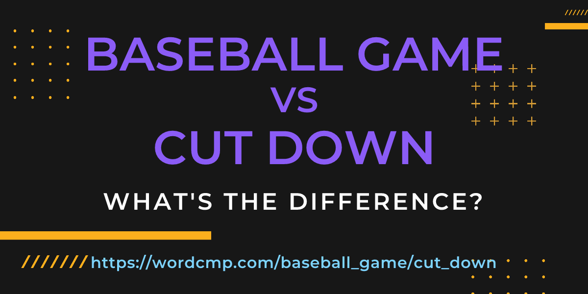 Difference between baseball game and cut down