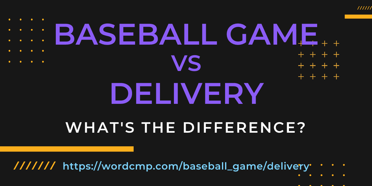 Difference between baseball game and delivery