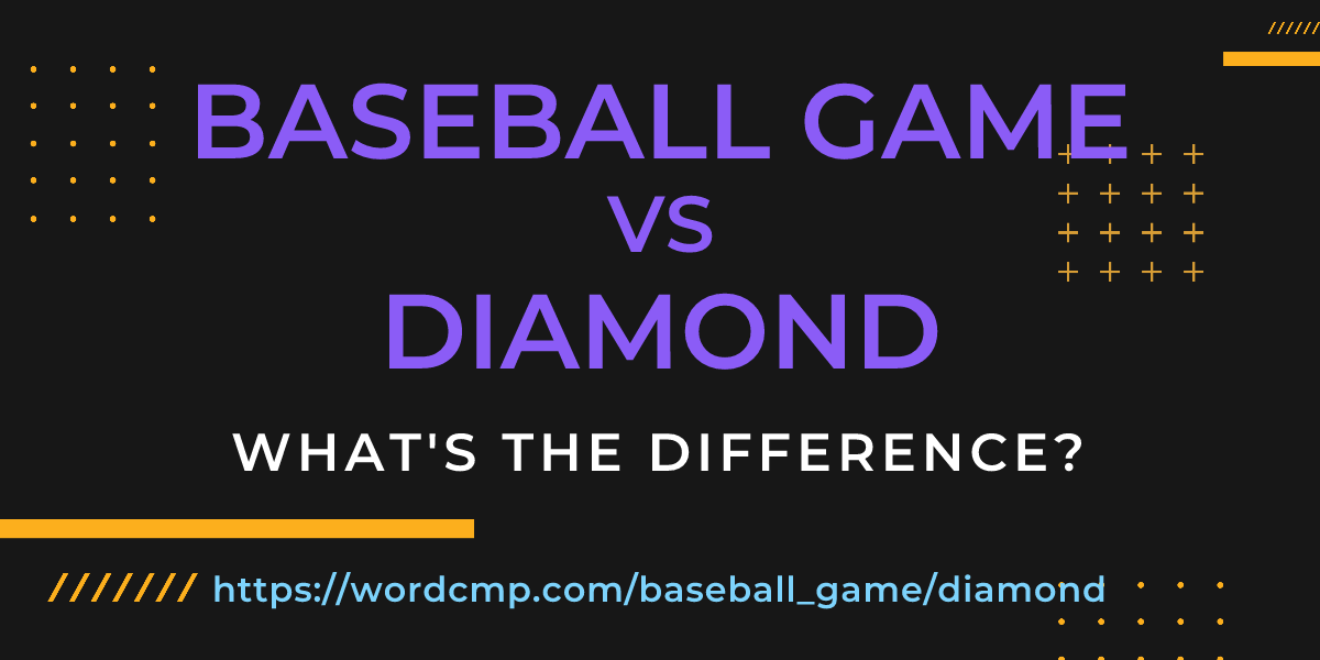 Difference between baseball game and diamond