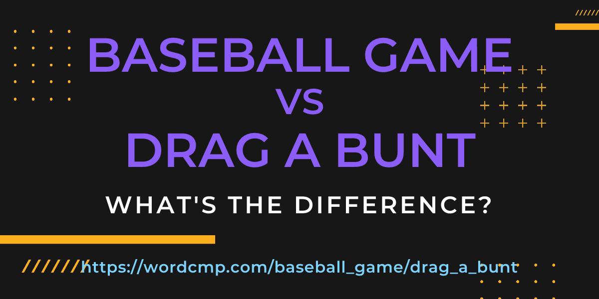 Difference between baseball game and drag a bunt