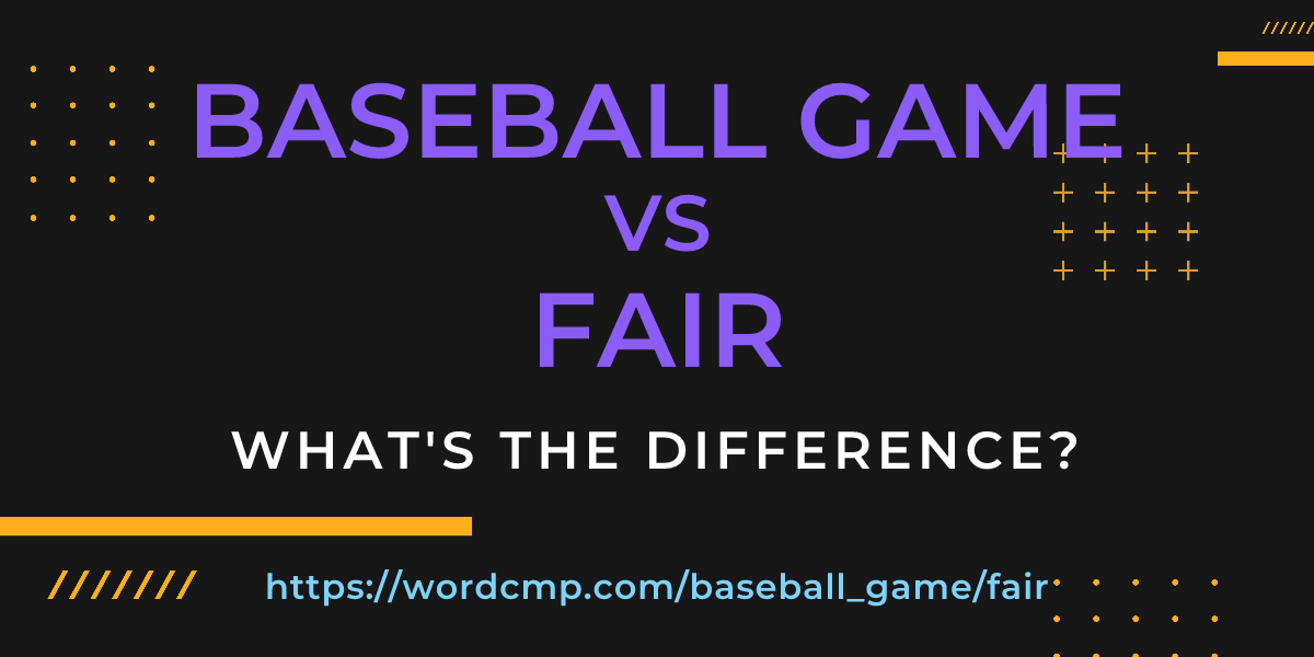 Difference between baseball game and fair