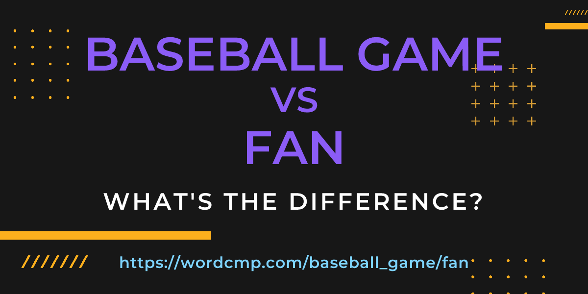 Difference between baseball game and fan
