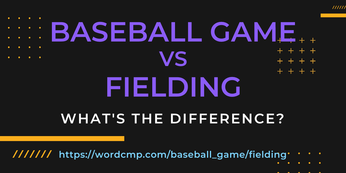 Difference between baseball game and fielding