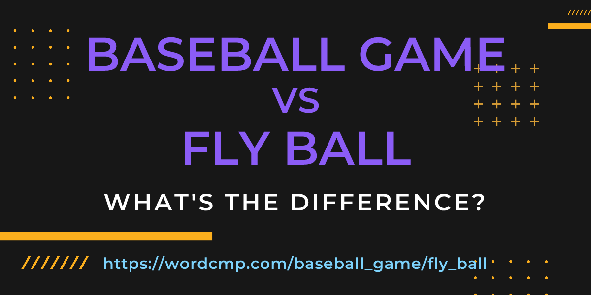 Difference between baseball game and fly ball