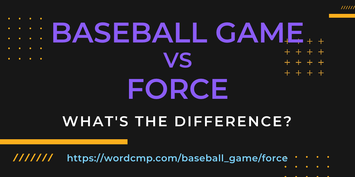 Difference between baseball game and force