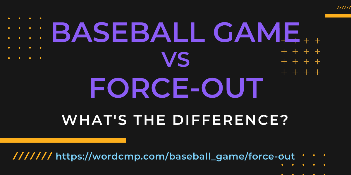 Difference between baseball game and force-out
