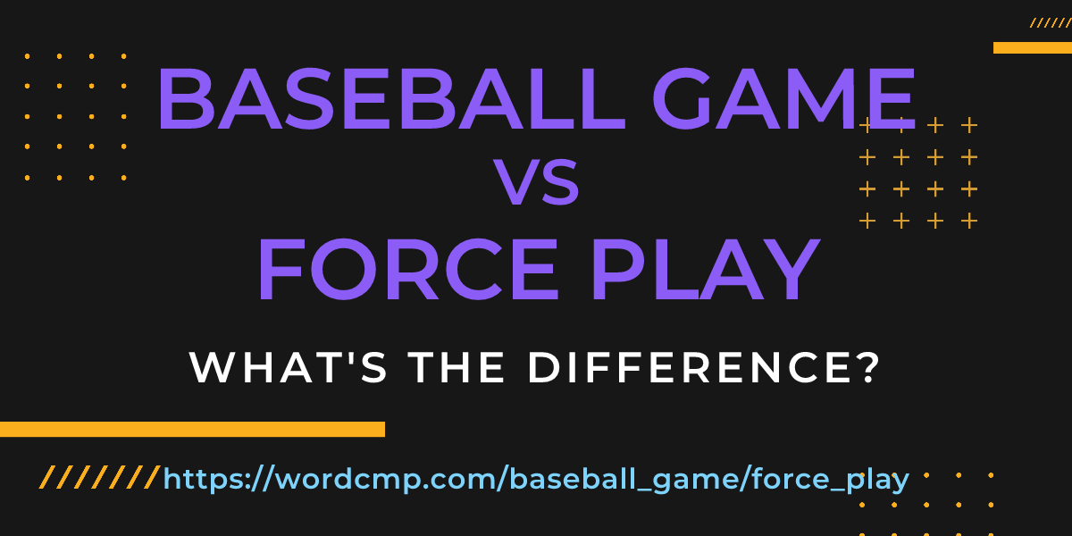 Difference between baseball game and force play