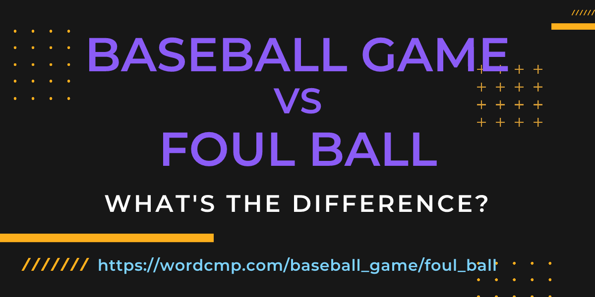 Difference between baseball game and foul ball