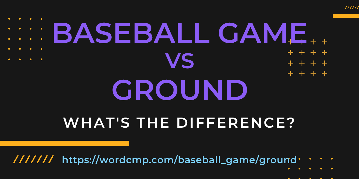 Difference between baseball game and ground
