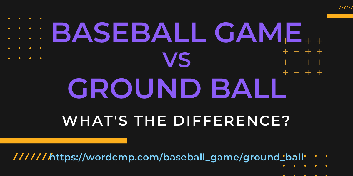 Difference between baseball game and ground ball