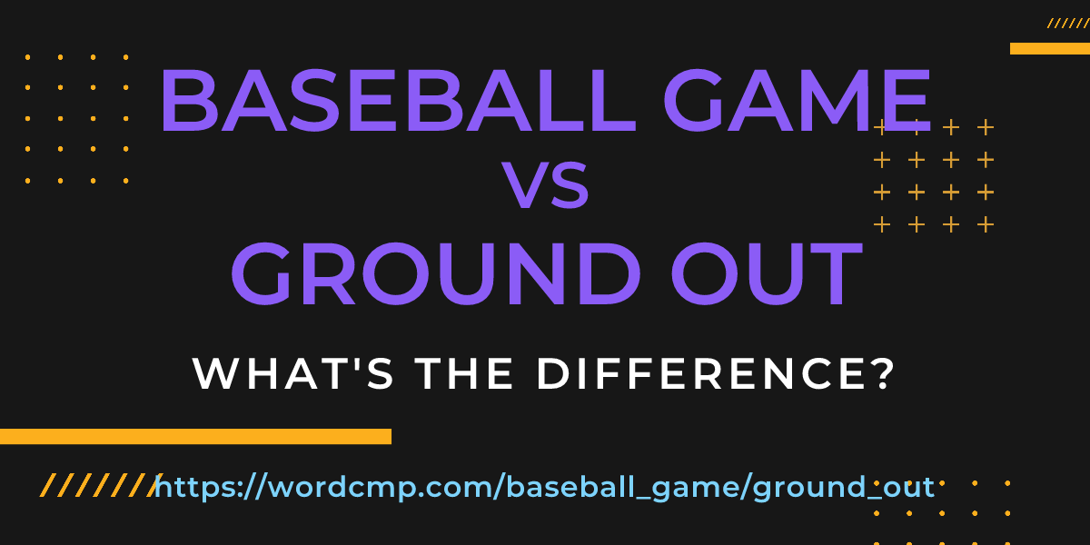 Difference between baseball game and ground out