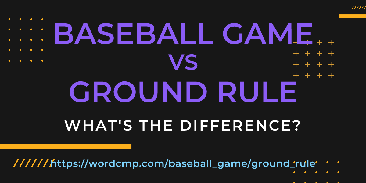 Difference between baseball game and ground rule