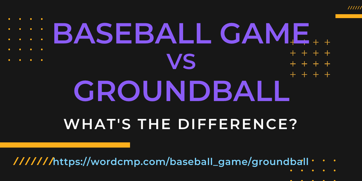 Difference between baseball game and groundball