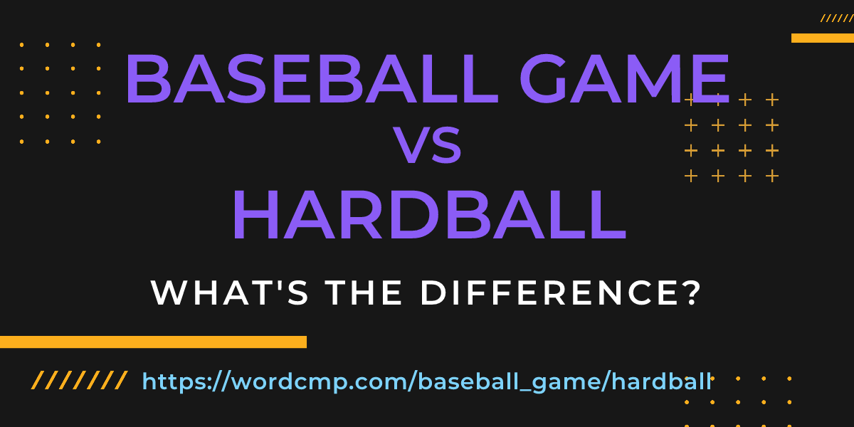 Difference between baseball game and hardball