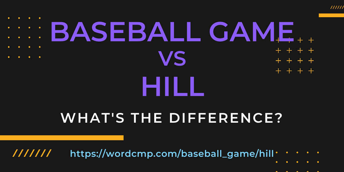 Difference between baseball game and hill