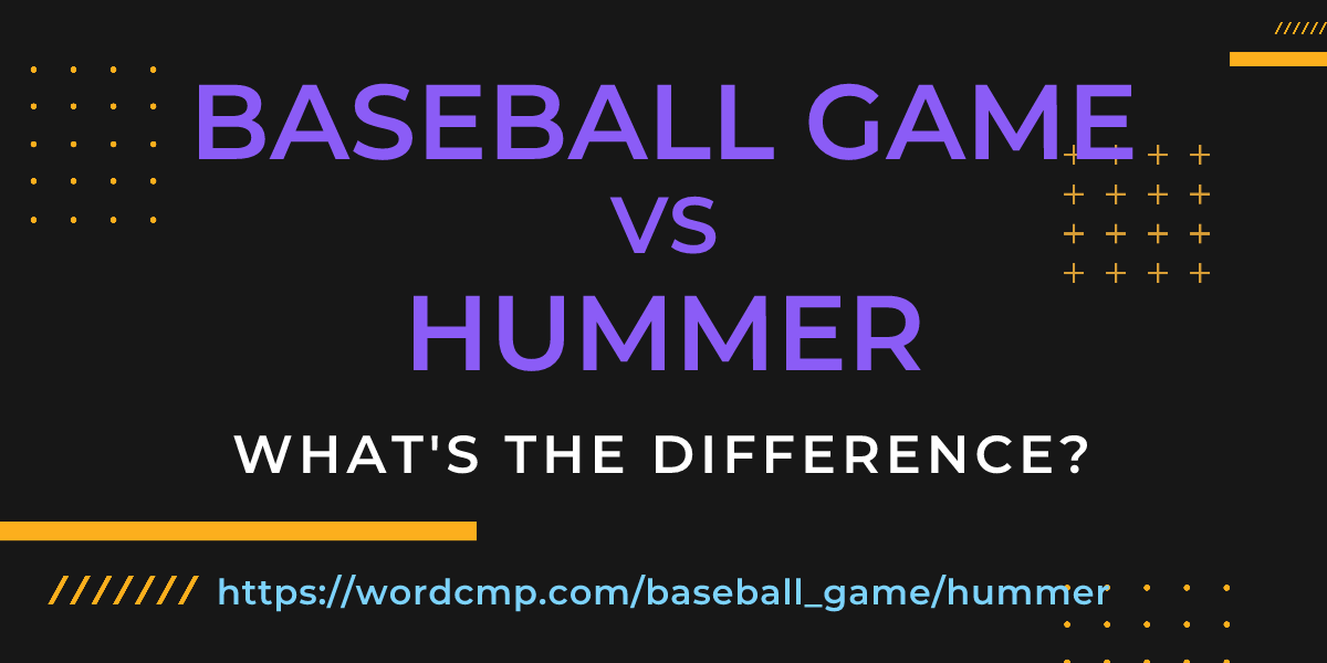 Difference between baseball game and hummer