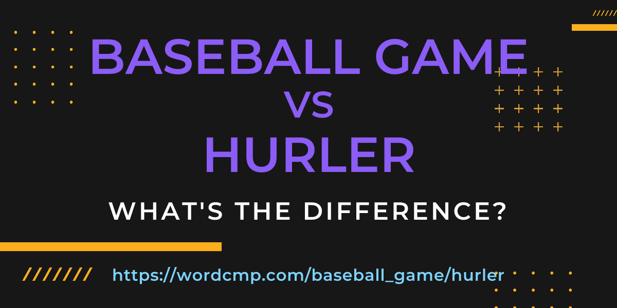 Difference between baseball game and hurler