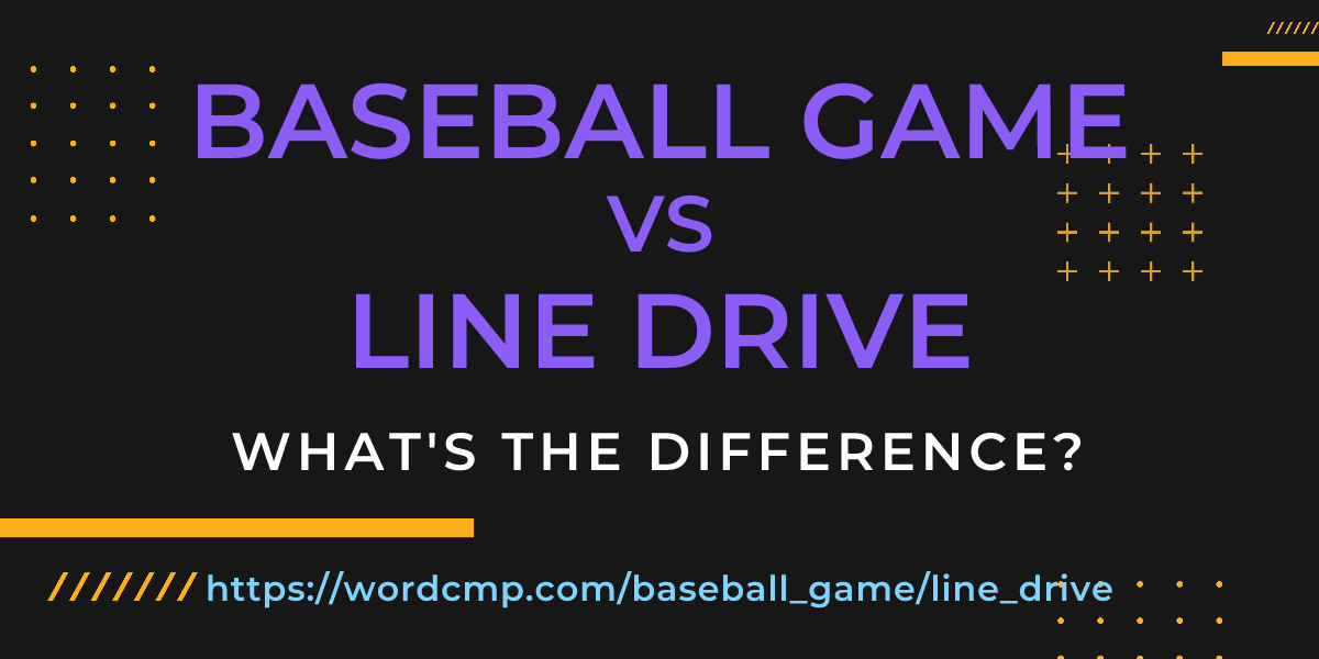 Difference between baseball game and line drive