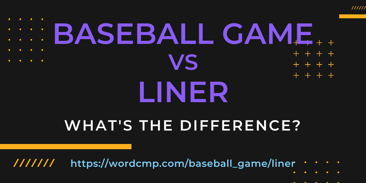 Difference between baseball game and liner