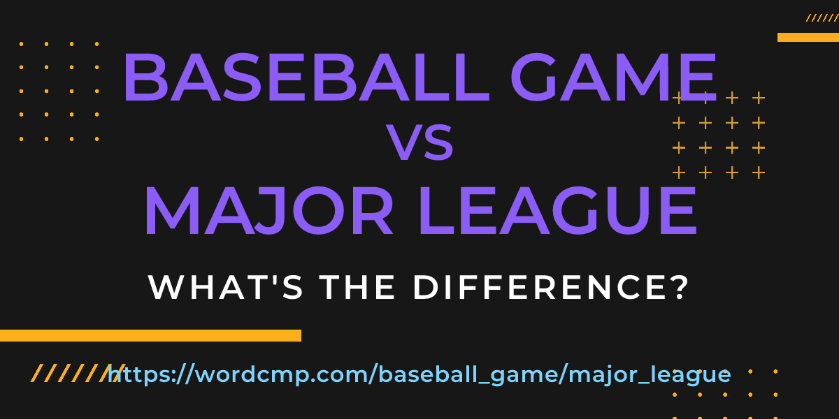 Difference between baseball game and major league