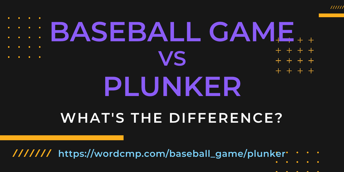 Difference between baseball game and plunker