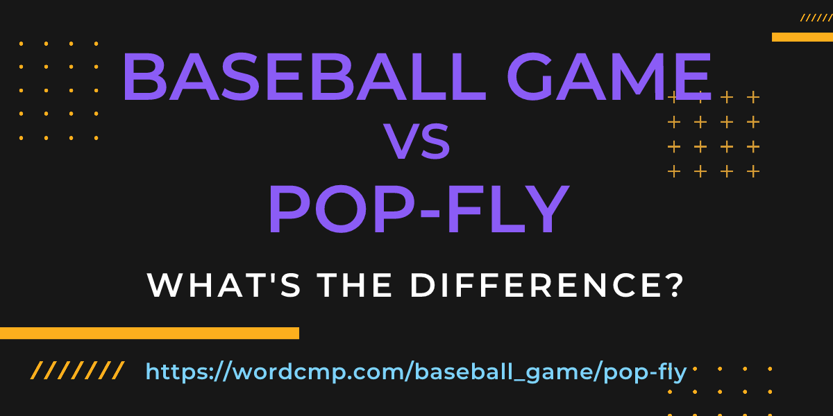 Difference between baseball game and pop-fly