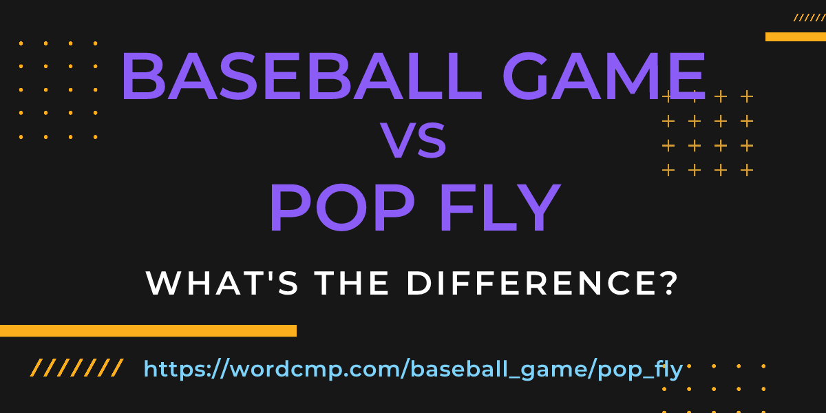 Difference between baseball game and pop fly