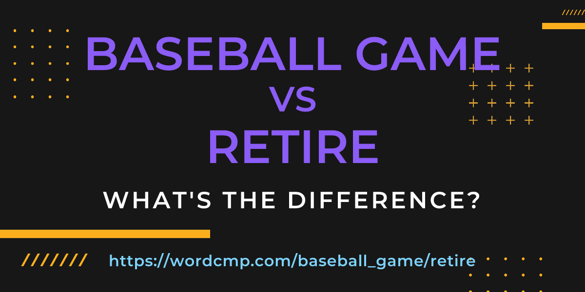 Difference between baseball game and retire