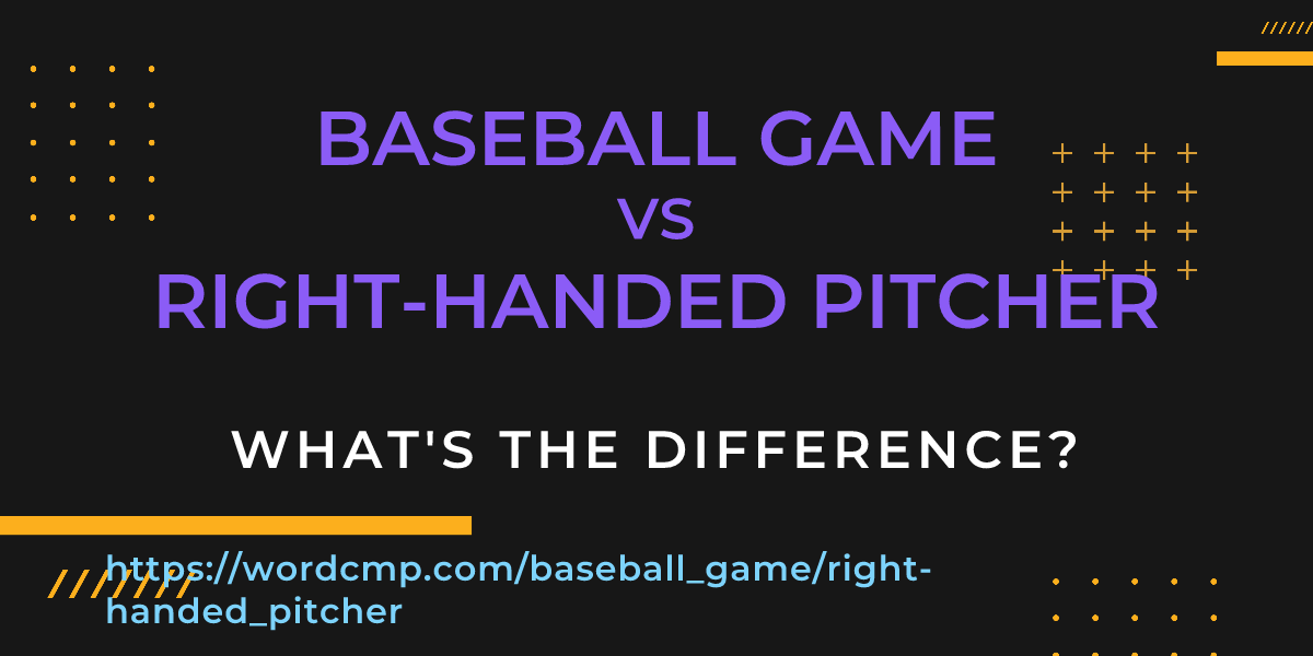 Difference between baseball game and right-handed pitcher