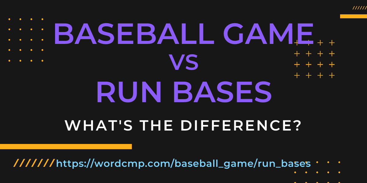Difference between baseball game and run bases
