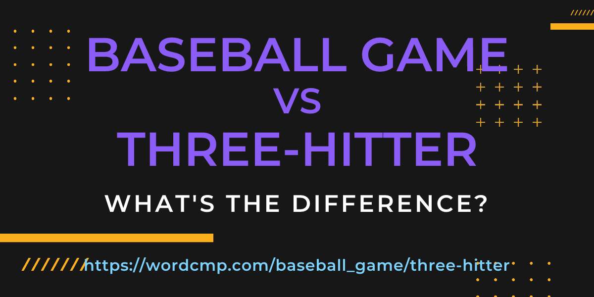 Difference between baseball game and three-hitter