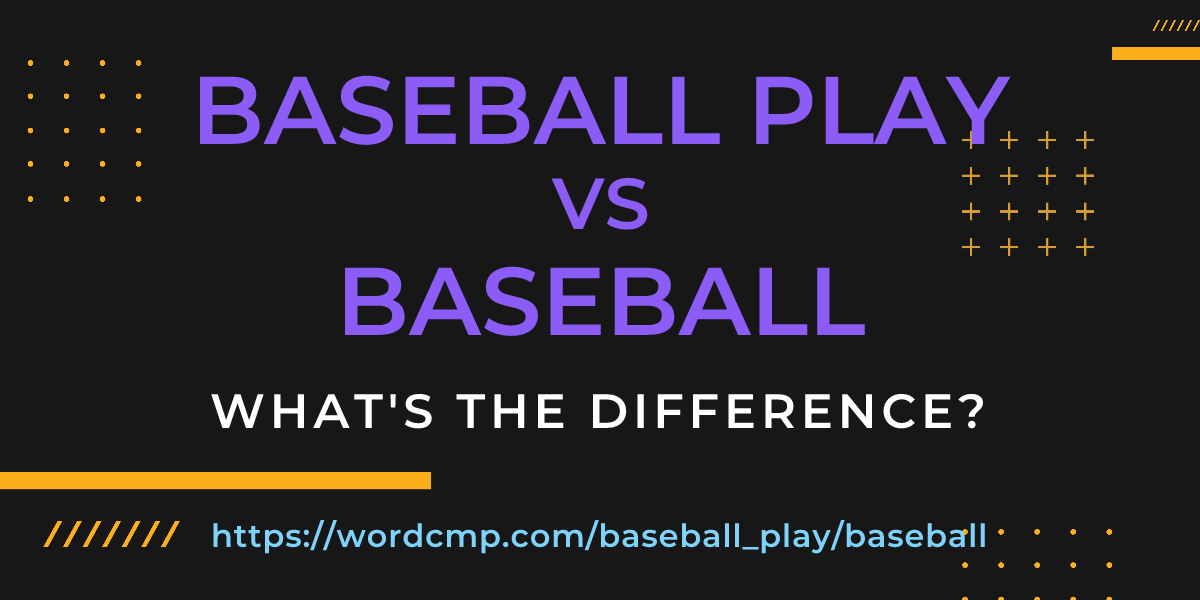 Difference between baseball play and baseball