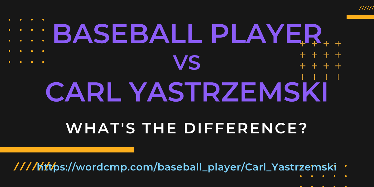 Difference between baseball player and Carl Yastrzemski