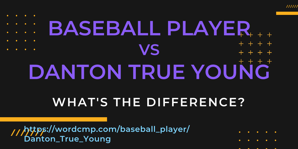 Difference between baseball player and Danton True Young