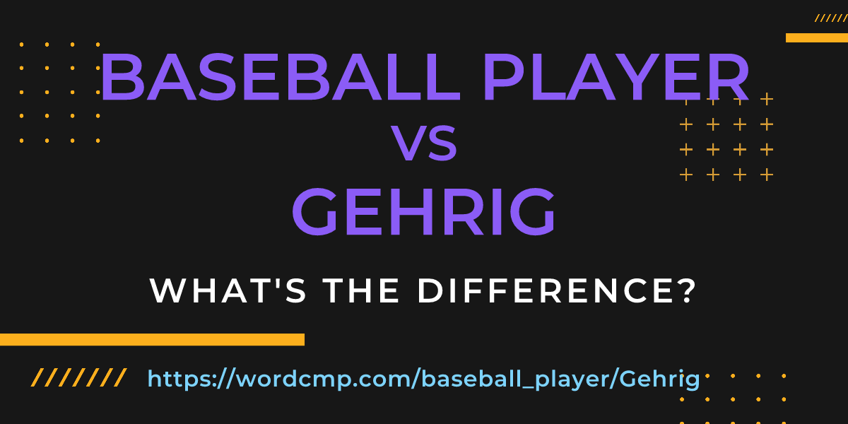 Difference between baseball player and Gehrig