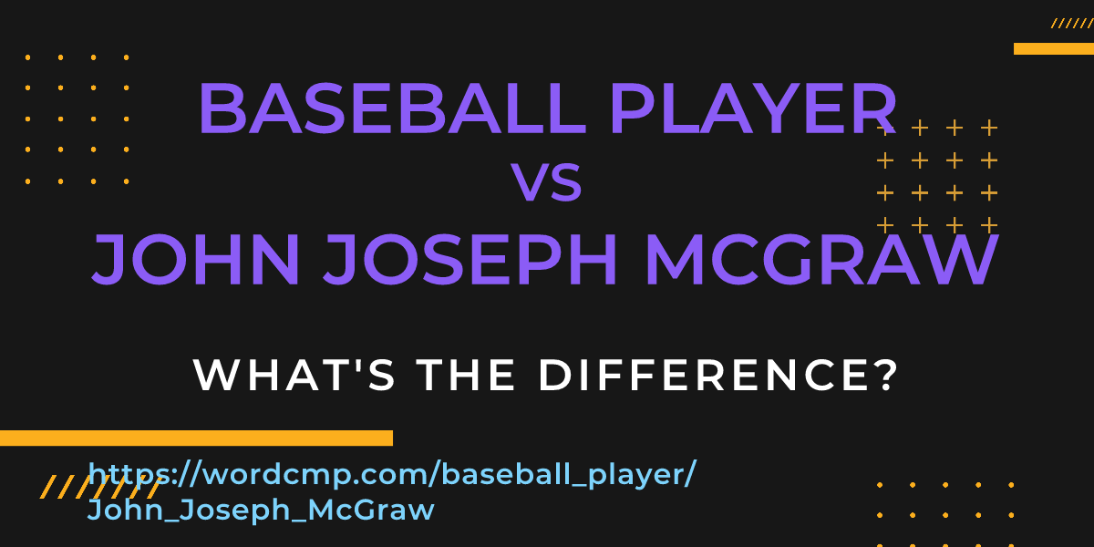 Difference between baseball player and John Joseph McGraw