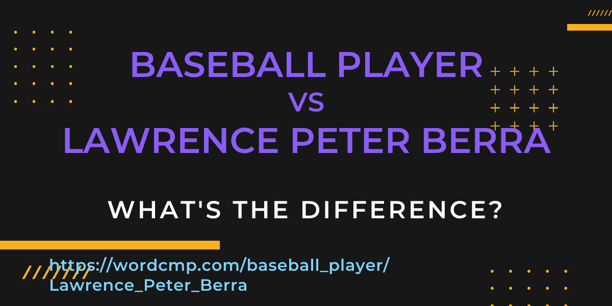 Difference between baseball player and Lawrence Peter Berra