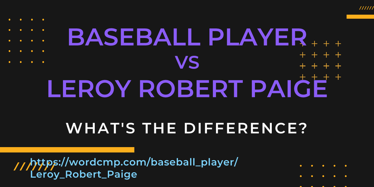 Difference between baseball player and Leroy Robert Paige