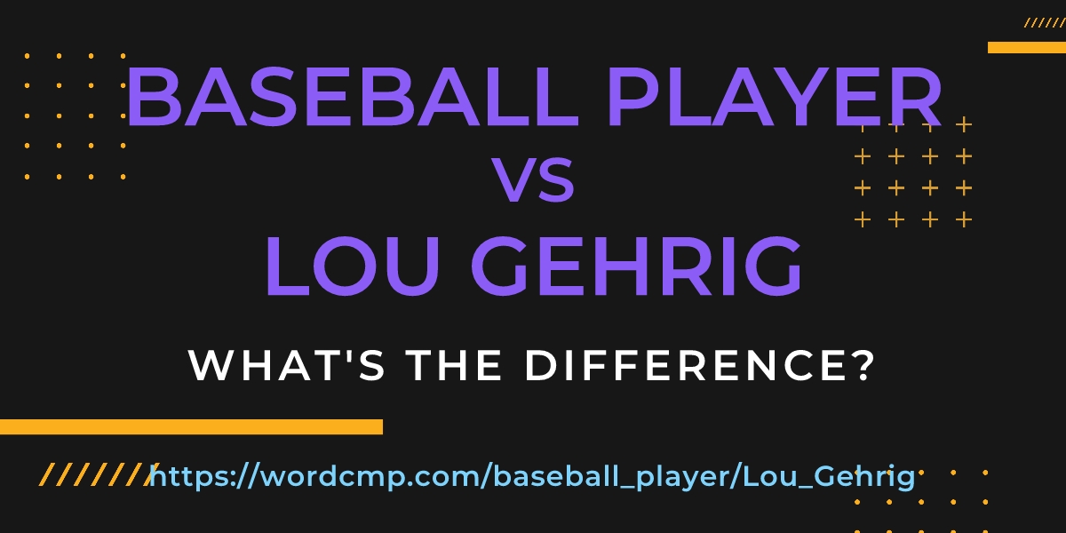 Difference between baseball player and Lou Gehrig